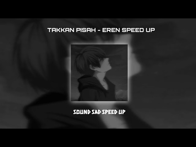 TAKKAN PISAH - EREN (SPEED UP VERSION) class=