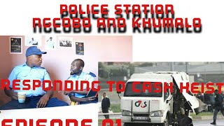 POLICE STATION WITH "NGCOBO AND KHUMALO" EP01 ( RESPONDING TO CASH HEIST) EP01