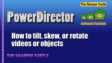 PowerDirector - How to tilt, skew, or rotate videos or objects