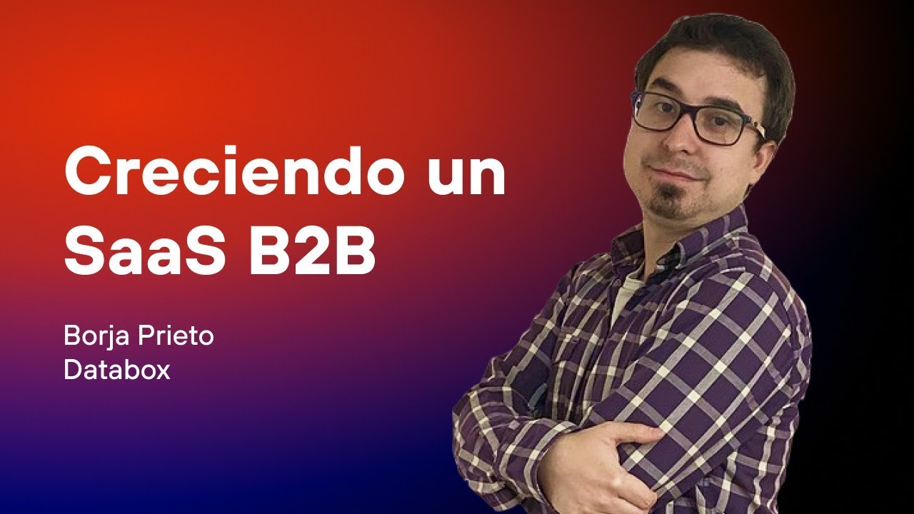 Creciendo un SaaS B2B con Borja Prieto de Databox