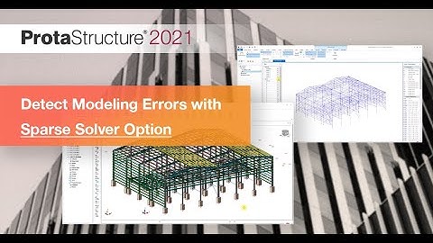 How to Detect Modelling Errors with Sparse Solver Option | ProtaStructure