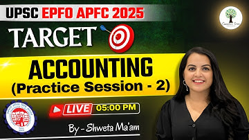 UPSC EPFO APFC 2025 | Accounting | Practice Session - 2 | Shweta Ma