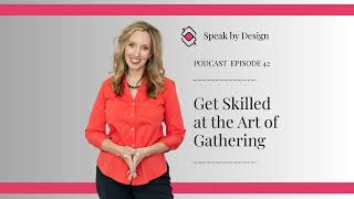 How to Run Unforgettable Meetings & Master the Art of Gathering | Speak by Design Ep. 42