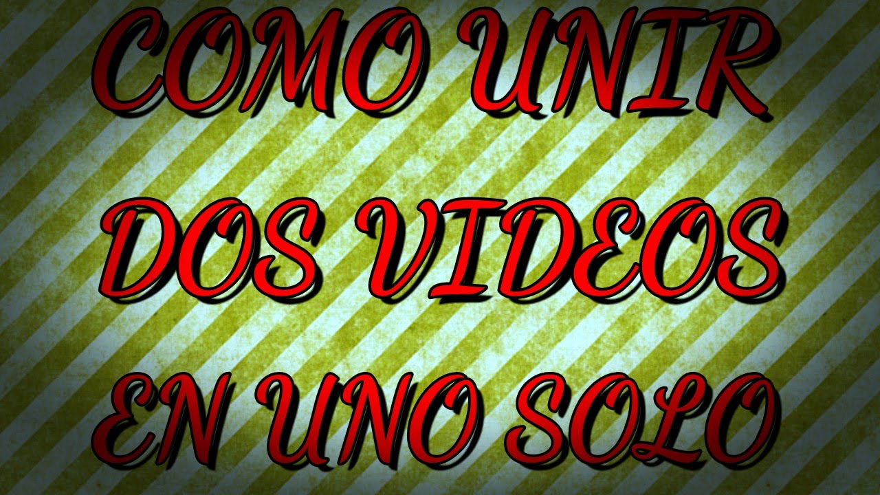 Como Unir Dos V deos En Uno Solo YouTube
