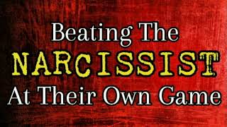 Beating Narcissists At Their Own Game