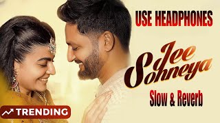 Jee Sohneya ( SLOW & REVERB ) Sajjan Adeeb | Mahi Sharma  Latest Punjabi Song 2025