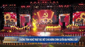 Chương trình nghệ thuật đặc biệt chào mừng chính quyền địa phương 2 cấp