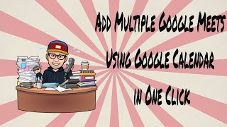 How to Add Multiple Google Meet Sessions In One Click Using Google Calendar