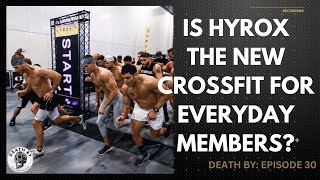 Is HYROX the New CrossFit for Everyday Members Death By: Episode 30