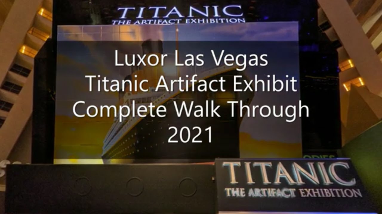 Titanic: The Artifact Exhibition (Luxor Las Vegas Strip 2021 Complete Walk  Through Tour) - YouTube