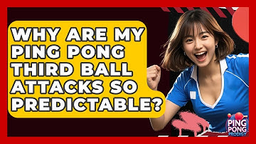 Why Are My Ping Pong Third Ball Attacks So Predictable? - Ping Pong Prodigy