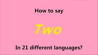 How to say "Two" in 21 different languages