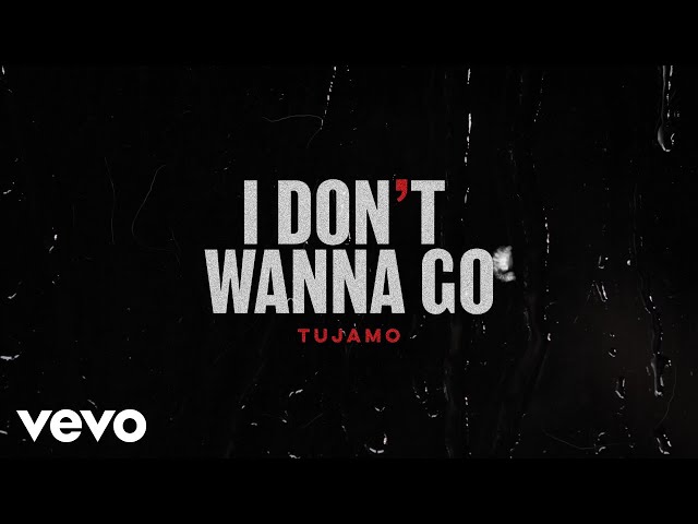 Tujamo - I Dont Wanna Go