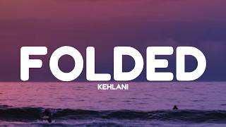 Kehlani - Folded (Lyrics)