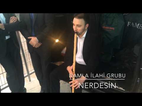 Damla ilahi Grubu- NERDESİN