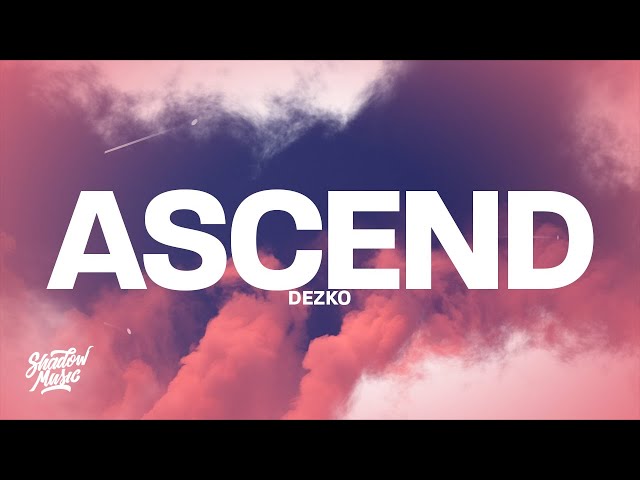 Dezko - Ascend (Lyrics) class=