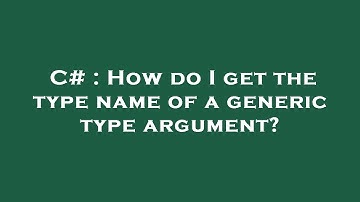 C# : How do I get the type name of a generic type argument?
