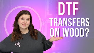 Can you press a DTF transfer onto wood?