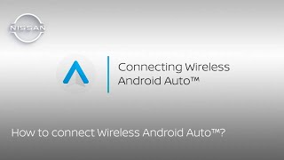 How to connect Wireless Android Auto™ to your Nissan