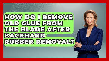 How Do I Remove Old Glue From The Blade After Backhand Rubber Removal? - Ping Pong Prodigy