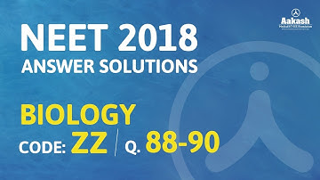 NEET UG 2018 Answer Keys & Answer Solutions For Biology [Code ZZ Q.88 & Q.90] – Aakash Institute