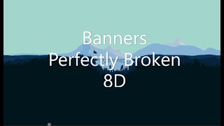 Banners - Perfectly Broken 8D AUDIO