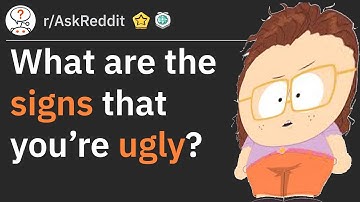 What are the signs that you’re ugly? (r/AskReddit)