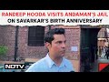 Randeep hooda visits andamans jail on veer savarkars birth anniversary it is high time