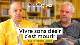 Vivre sans désir c'est mourir - Dialogue avec Frédéric Lenoir