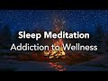 Guided Sleep Meditation, Addiction to Wellness, Uncover Your Wellness & Treasures