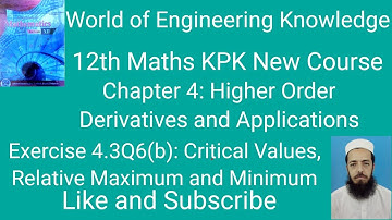 12th Maths KPK New Course Lecture 88 Exercise 4.3 Q6 (b): Critical Values, Relative Maximum/Minimum