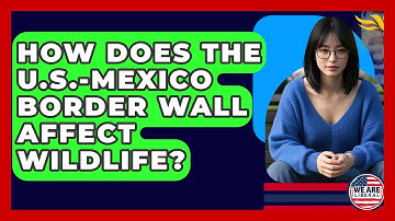 How Does The U.S.-Mexico Border Wall Affect Wildlife? - We Are Liberal