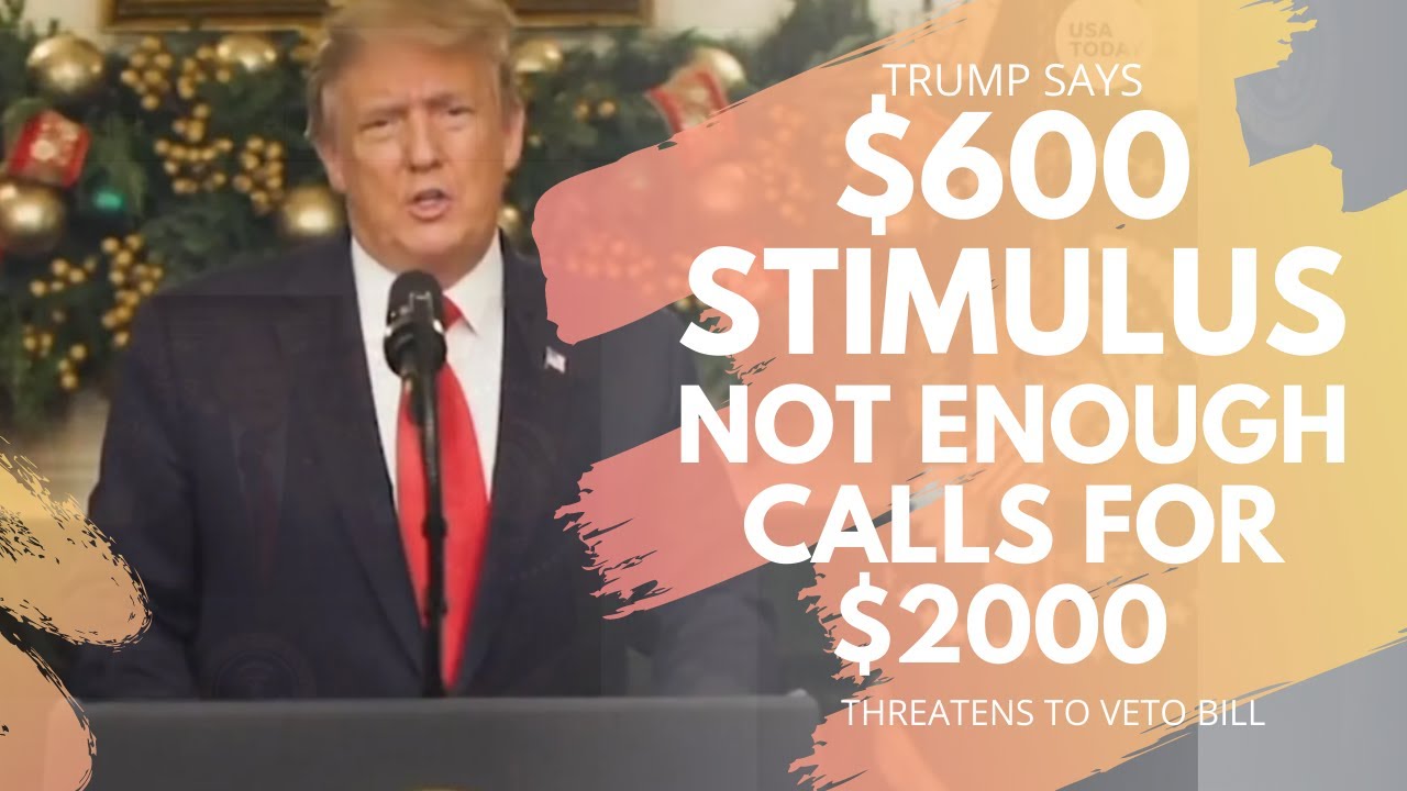 Trump Says $600 Stimulus Not Enough; Calls for $2,000 | Threatens to VETO Relief Bill