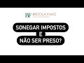“Tem como sonegar impostos e não ser preso?”