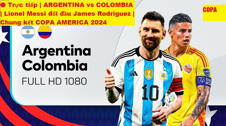 🔴 Trực-tiếp-  ARGENTINA-vs-COLOMBIA- Lionel-Messi-đối-đầu-James-Rodriguez-chung-Kết-COPA-AMERICA-20