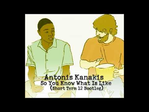 Antonis Kanakis - So You Know What Is Like (Short Term 12 Bootleg)