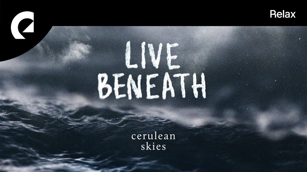 Watch Cerulean Skies - Live Beneath on YouTube Watch Cerulean Skies - Live Beneath on YouTube