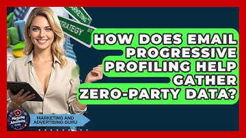 How Does Email Progressive Profiling Help Gather Zero-Party Data? - Marketing and Advertising Guru