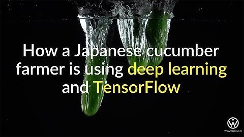 How a cucumber farmer is using Deep Learning and TensorFlow