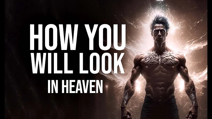 How You Will Look in Heaven! (Resurrection Body Re...