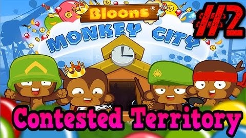 Contested Territory!!!-Bloons Monkey City #2