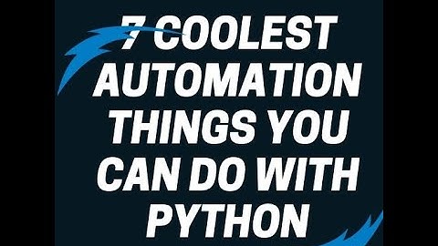 7 coolest Automation things you can do with python