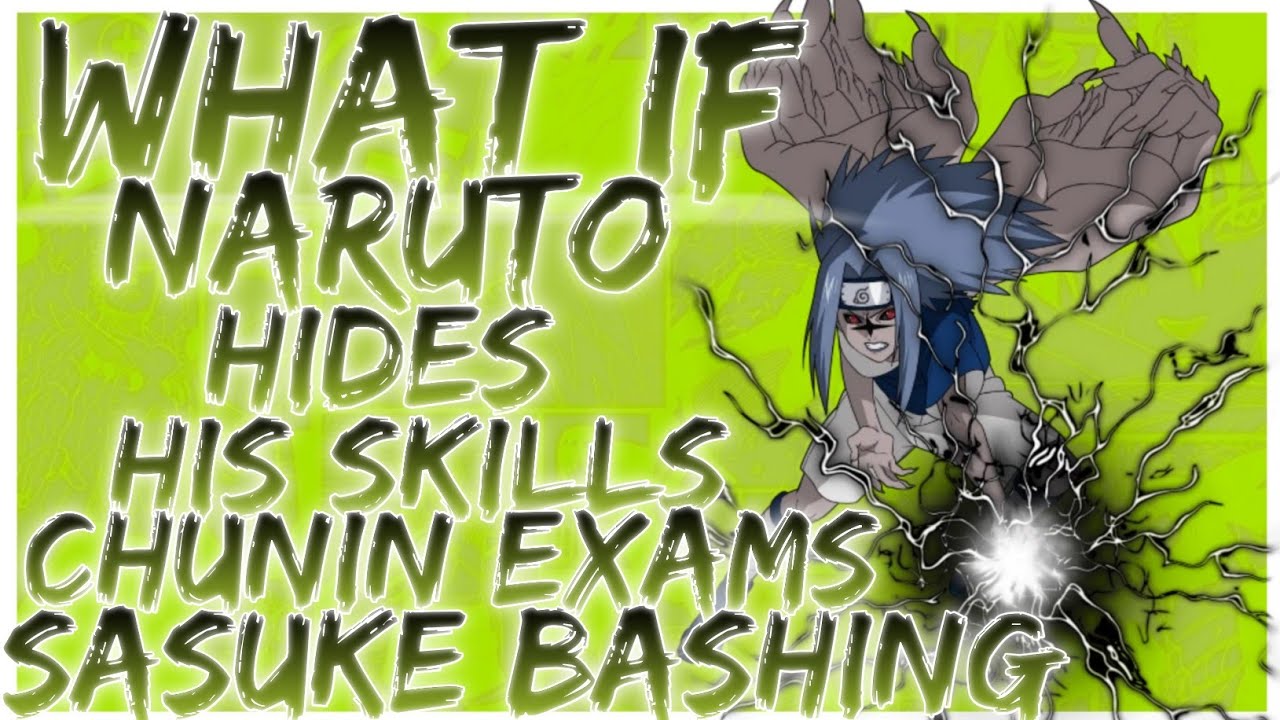 what if naruto hides his skills chunin exams sasuke bashing