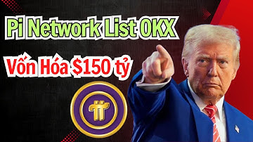 Chấn Động! Pi Network Chính Thức Lên Sàn OKX Sau 6 Năm – Vốn Hoá Có Thể Chạm Mốc 150 Tỷ USD