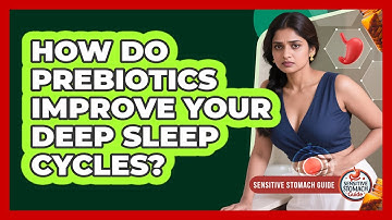 How Do Prebiotics Improve Your Deep Sleep Cycles? - Sensitive Stomach Guide