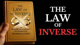 The Law of the Inverse The Metaphysical Secret to Effortless Manifestation