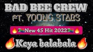 BAD BEE CREW ft. YOUNGSTARS_Keya balabala(New 45 Hit 2022)