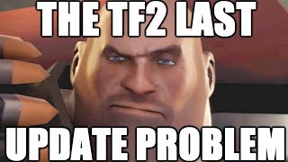 THE TF2 LAST UPDATE PROBLEM