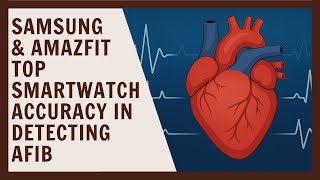 Samsung and Amazfit top smartwatch accuracy in detecting Afib