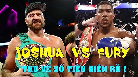 Anthony Joshua ĐẠI CHIẾN Tyson Fury Thu Về Số Tiền ĐIÊN RỒ Kỷ Lục Thế Giới - Quyền Anh Mới Nhất